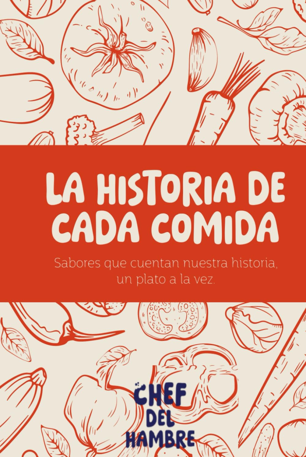 El Chef del Hambre: La historia de cada comida