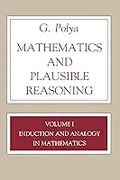 Mathematics and Plausible Reasoning, Volume 1: Induction and Analogy in Mathematics: 001