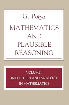 Mathematics and Plausible Reasoning, Volume 1 Induction and Analogy in Mathematics