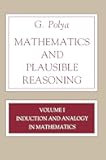 Mathematics and Plausible Reasoning, Volume 1: Induction and Analogy in Mathematics