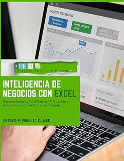 Inteligencia de Negocios con Excel: Descubriendo La Realidad de Mi Negocio y Automatizando en Tableros de Control