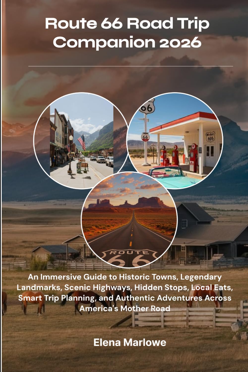 Route 66 Road Trip Companion 2026: An Immersive Guide to Historic Towns, Legendary Landmarks, Scenic Highways, Hidden Stops, Local Eats, Smart Trip ... Adventures Across America's Mother Road