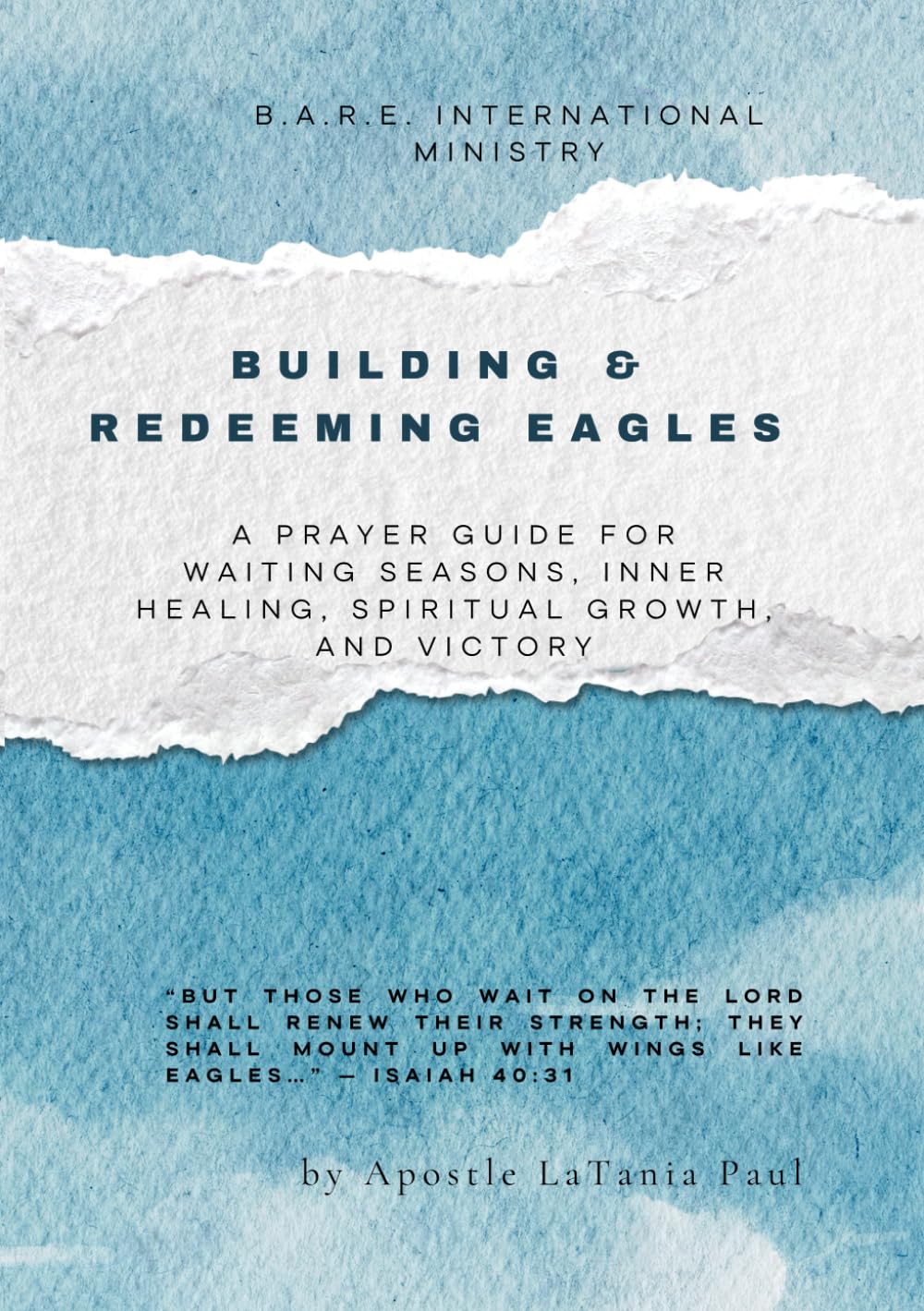 Building & Redeeming Eagles: A Prayer Guide for Waiting Seasons, Inner Healing, Spiritual Growth, and Victory