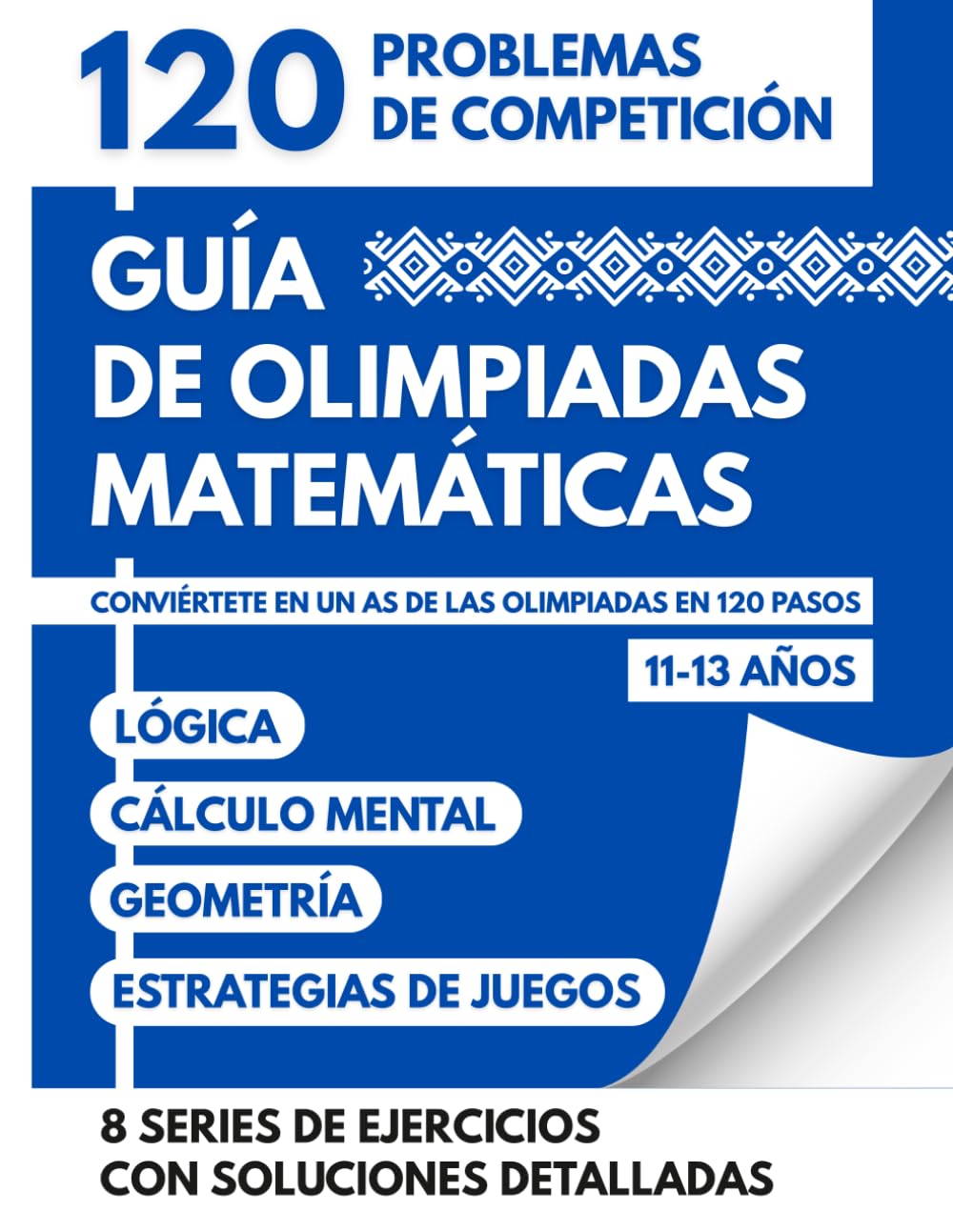 Guía De Olimpiadas Matemáticas Para 11 A 13 Años: 120 Retos De Competición Para Convertirse En Un As De Las Olimpiadas Mediante Lógica Cálculo Y Estrategias De Juego