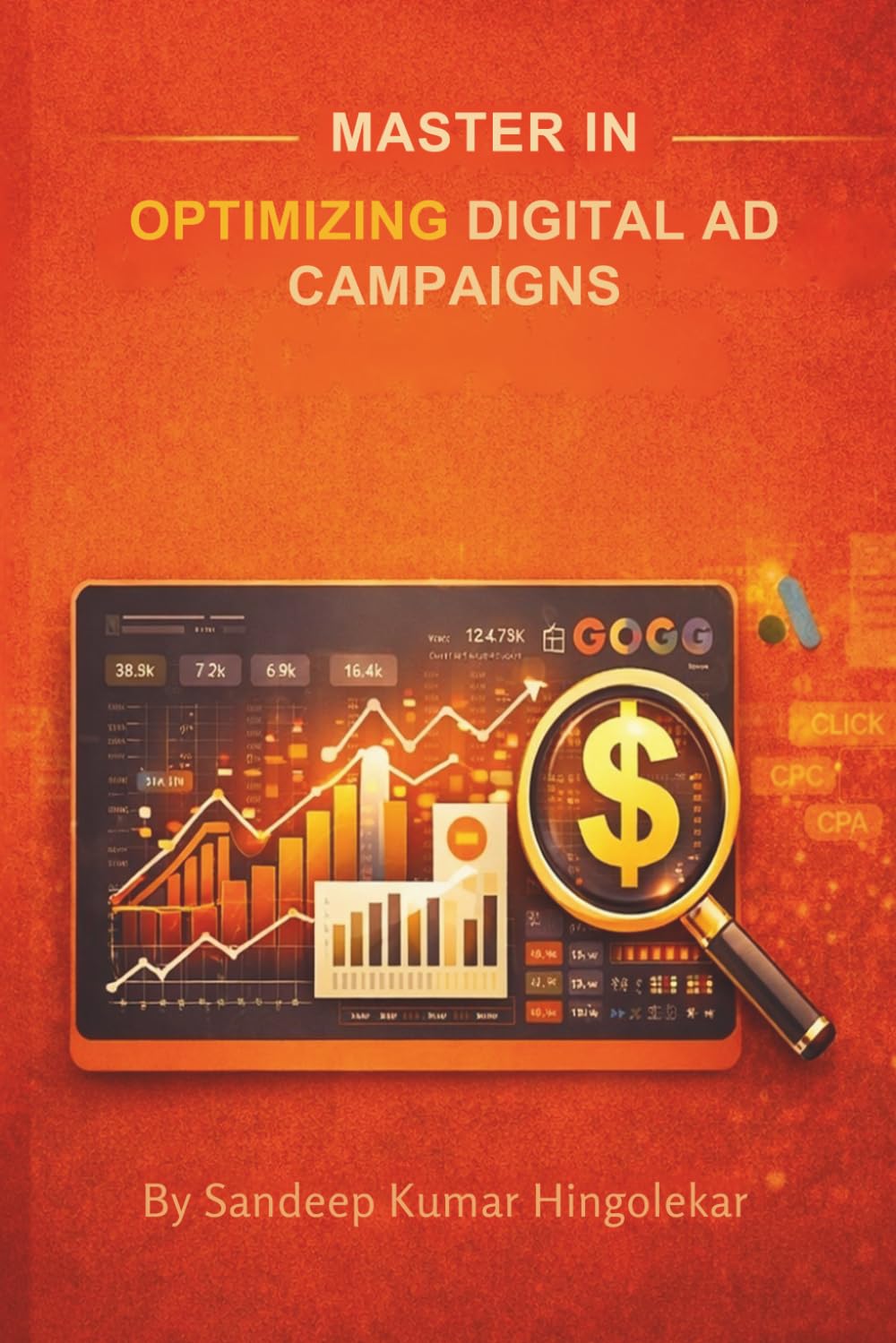 Master in Optimizing Digital Ad Campaigns: A Complete Universal Guide for Ad Operations & Digital Marketing Professionals