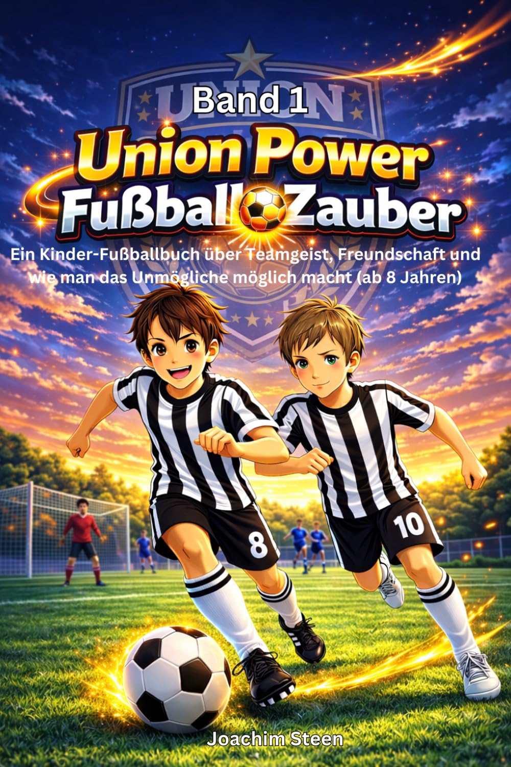Union Power Fußball-Zauber: Ein Kinder-Fußballbuch über Teamgeist, Freundschaft und wie man das Unmögliche möglich macht (ab 8 Jahren)