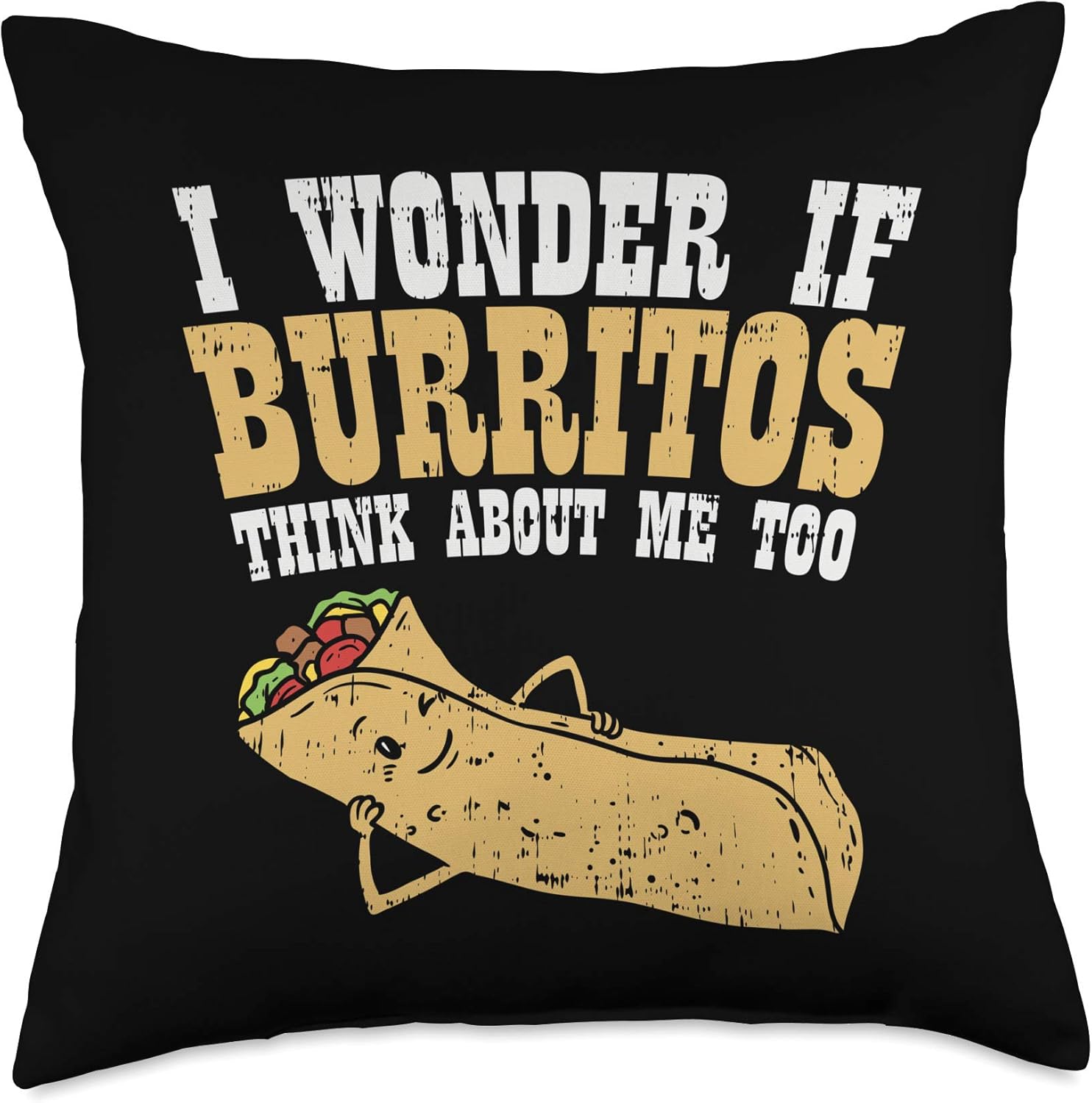 I Wonder If Burritos Think About Me Too - Funny Burrito Throw Pillow
