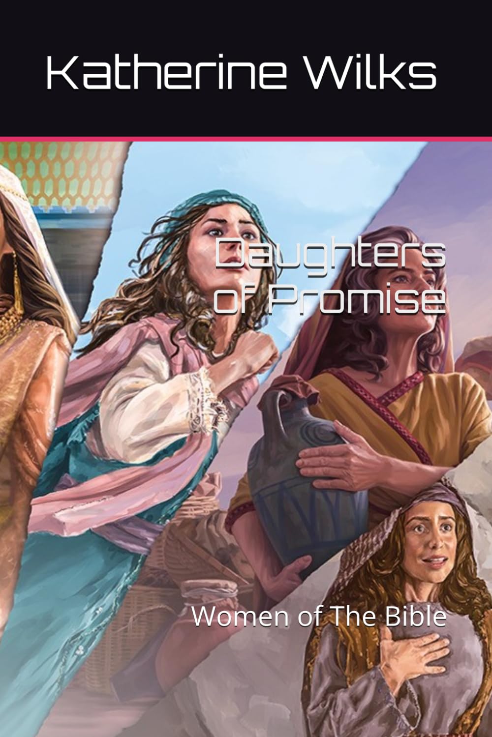 Daughters of Promise: Women of The Bible