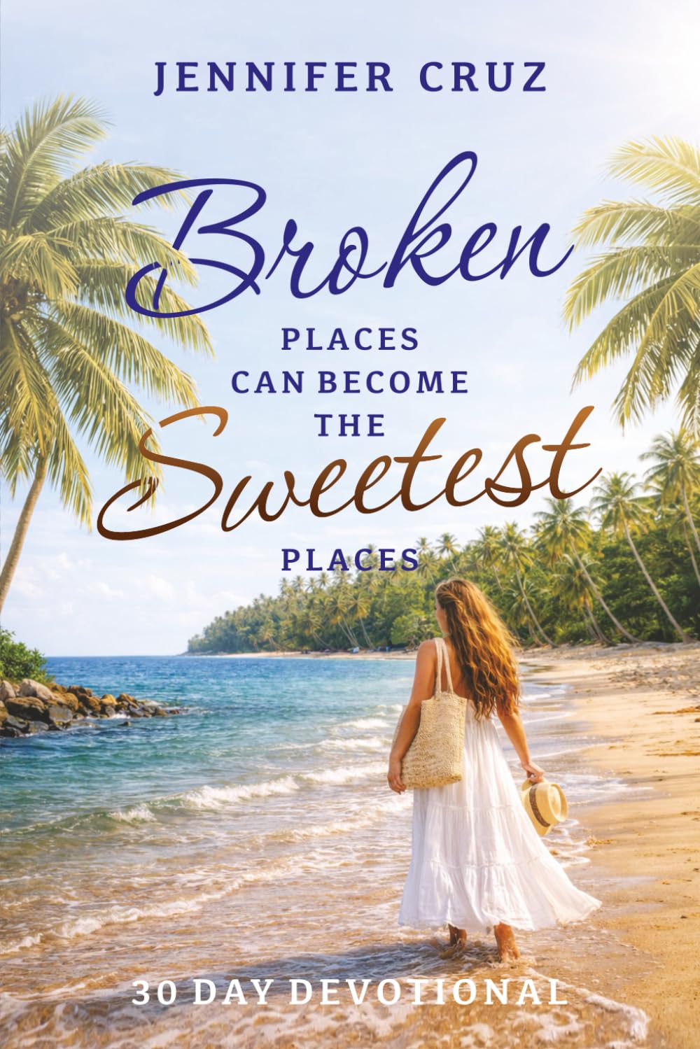 Broken Places Can Become the Sweetest Places: A 30-Day Devotional