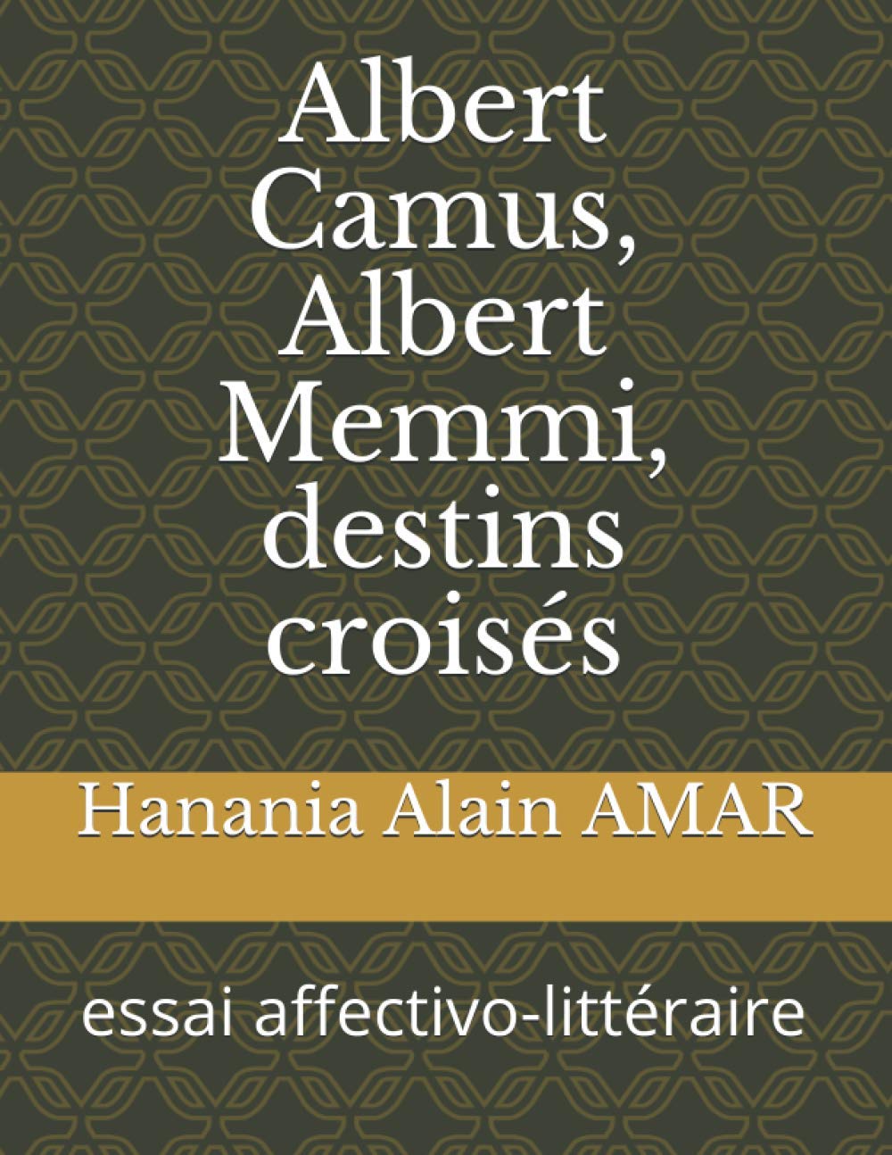 Albert Camus, Albert Memmi, destins croisés: essai affectivo-littéraire