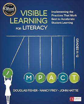 Visible Learning for Literacy, Grades K-12 Implementing the Practices That Work Best to Accelerate Student Learning Corwin Literacy