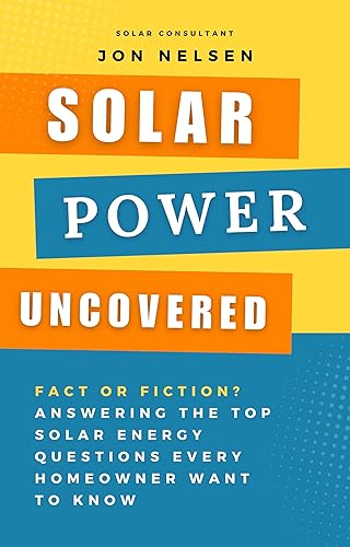 Solar Power Uncovered Fact or Fiction Answering the Top Solar Energy Questions Every Homeowner Want to Know