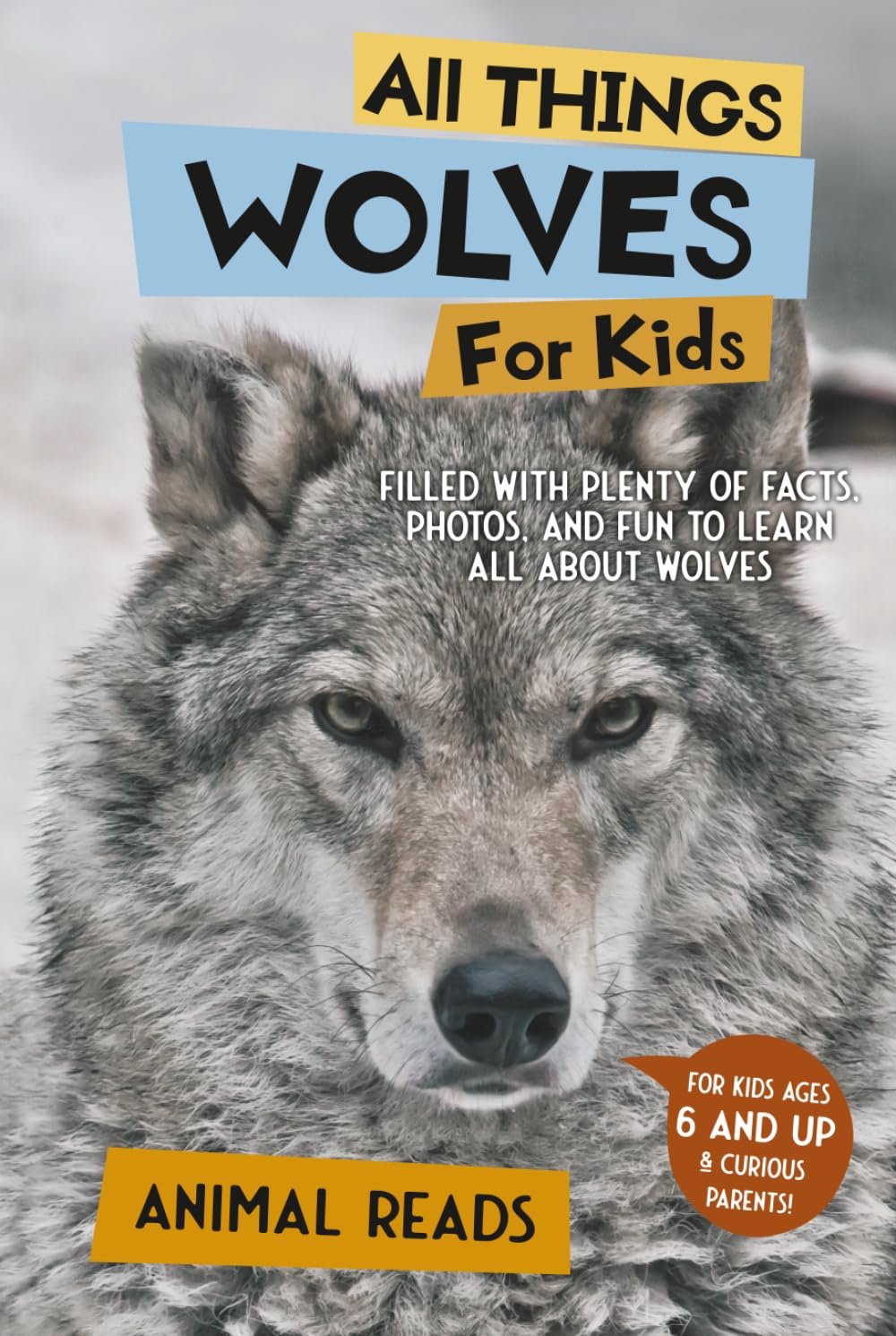 All Things Wolves For Kids: Filled With Plenty of Facts, Photos, and Fun to Learn all About Wolves