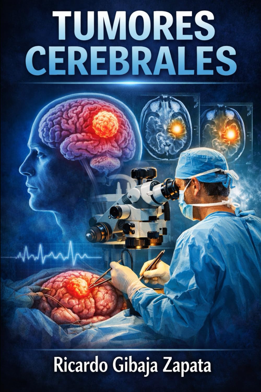 TUMORES CEREBRALES: Enfoque Integral, Diagnóstico y Tratamiento en la Neurooncología Moderna