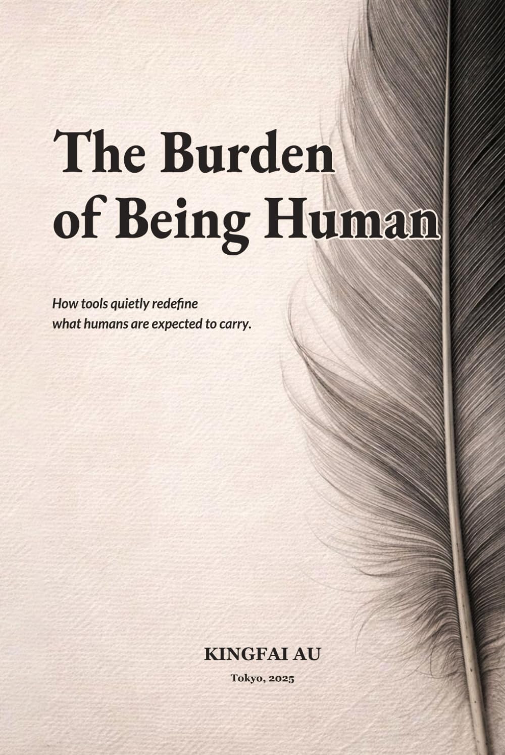 The Burden of Being Human: How tools quietly redefine what humans are expected to carry.