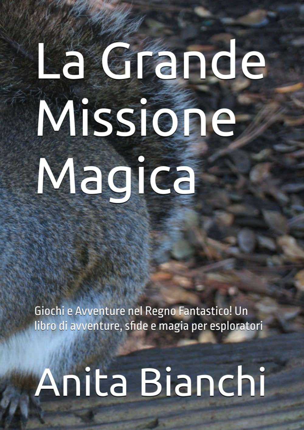 La Grande Missione Magica: Giochi e Avventure nel Regno Fantastico! Un libro di avventure, sfide e magia per esploratori