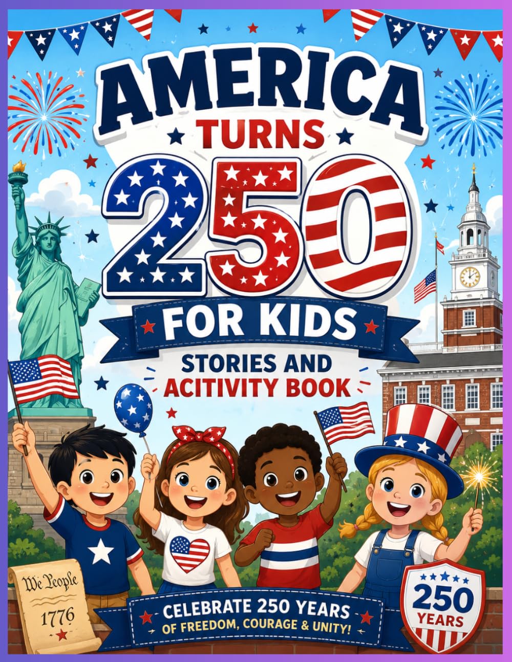 America turns 250 for kids – stories and activity book: A Fun U.S. History Book with Stories, Quizzes, Puzzles, Activities, and Facts About the 13 ... Fathers, Revolution, and Independence