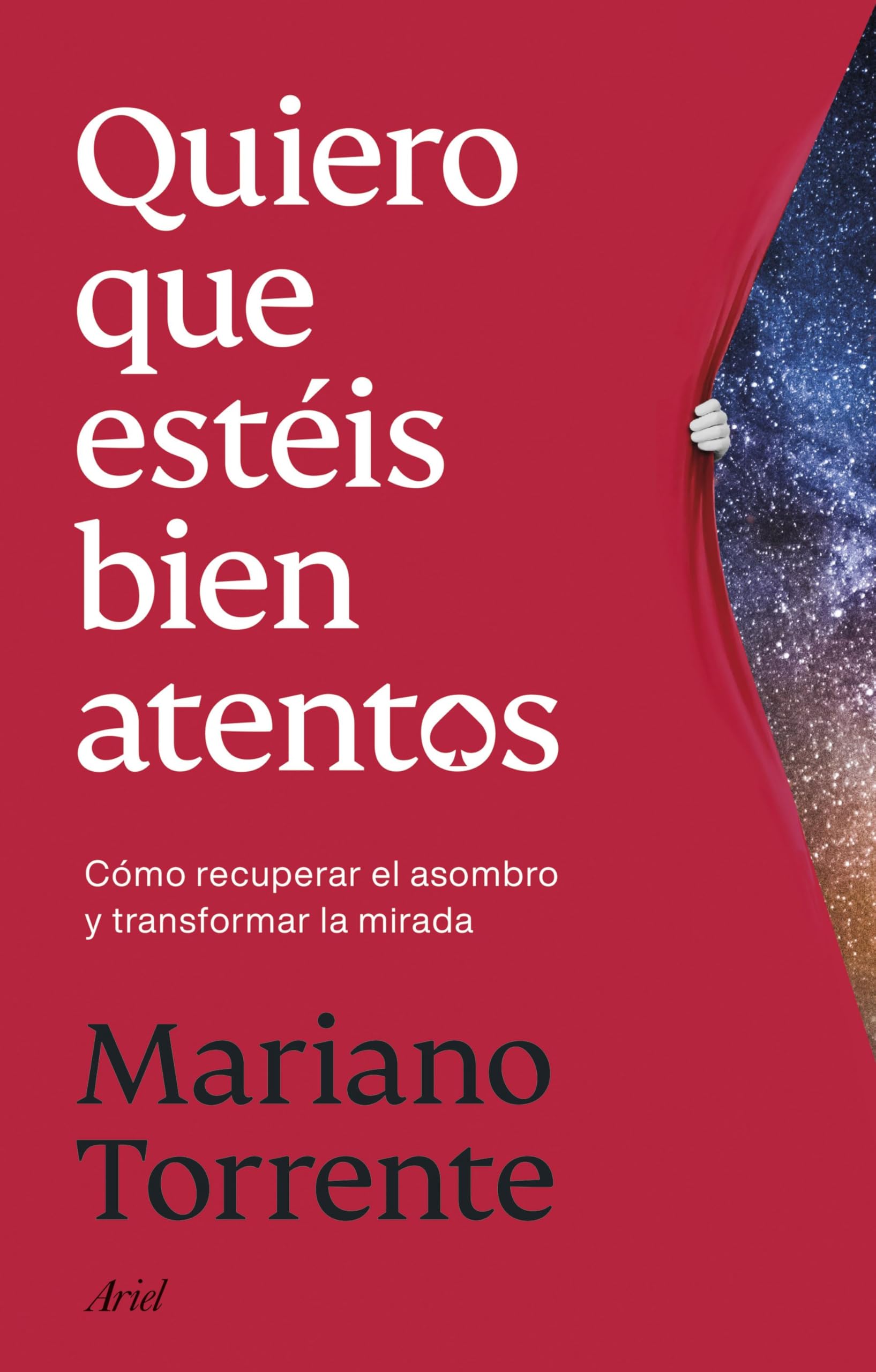 Quiero que estéis bien atentos: Cómo recuperar el asombro y transformar la mirada