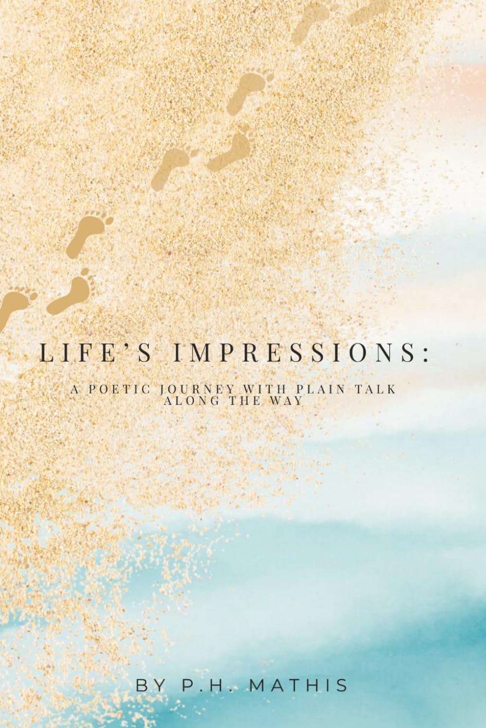 Life's Impressions: A Poetic Journey with Plain Talk Along the Way