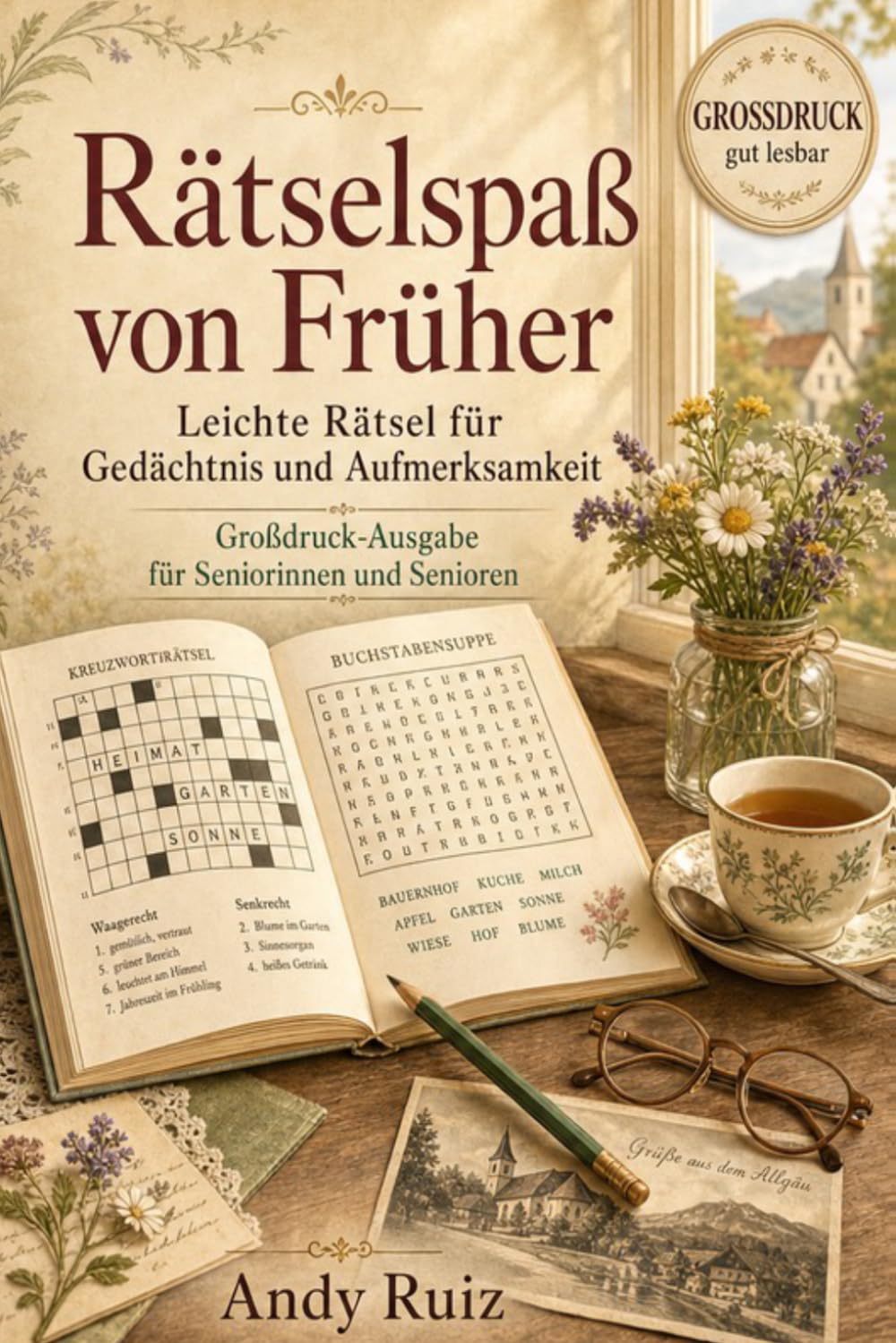 Rätselspaß von Früher: Leichte Rätsel für Gedächtnis und Aufmerksamkeit, Großdruck-Ausgabe für Seniorinnen und Senioren