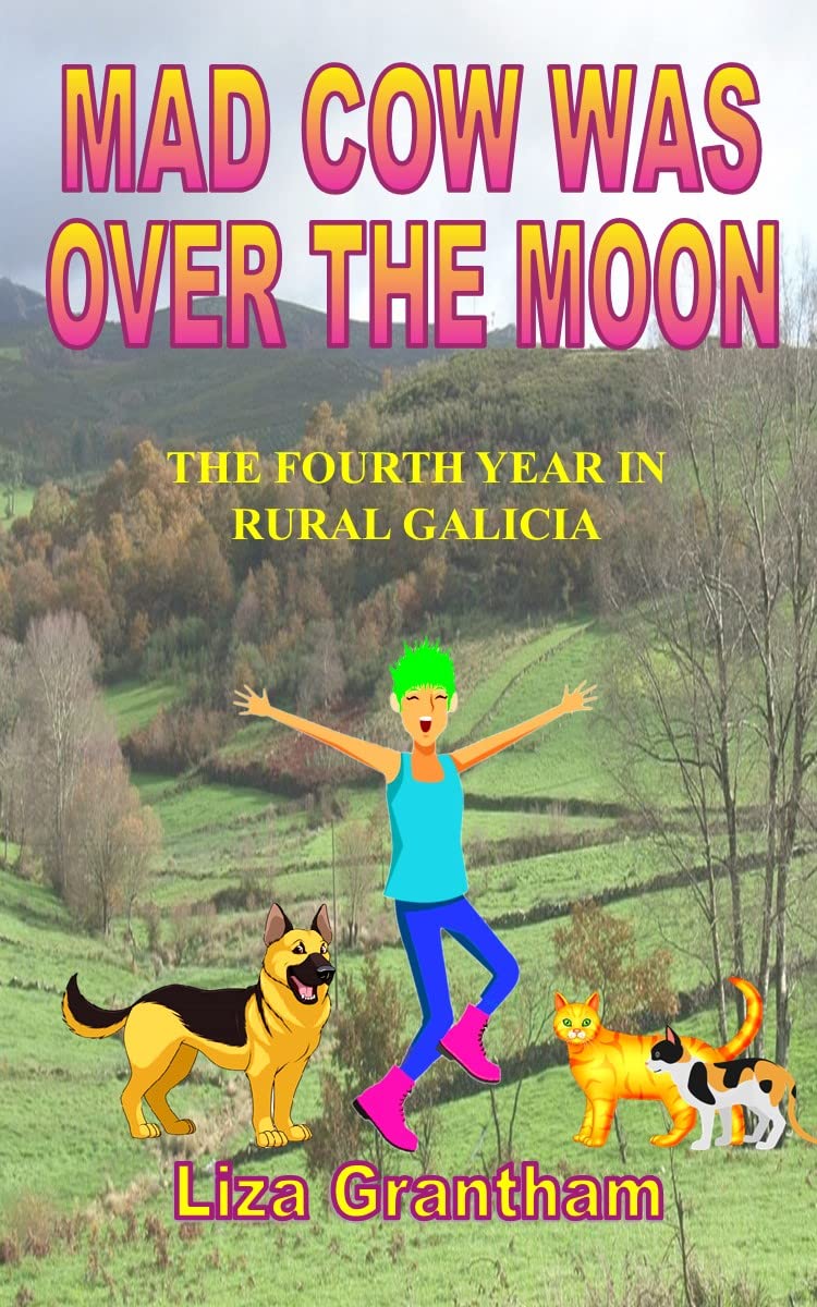 Mad Cow Was Over the Moon: The Fourth Year in Rural Galicia (Mad Cow in Galicia Book 4)