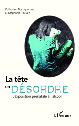 La tête en désordre: L'exposition prénatale à l'alcool