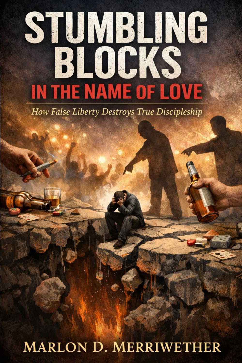 Stumbling Blocks in the Name of Love: How False Liberty Destroys True Discipleship