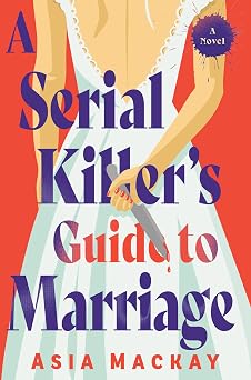 A Serial Killers Guide to Marriage A Novel