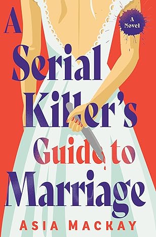 A Serial Killer’s Guide to Marriage: A Novel