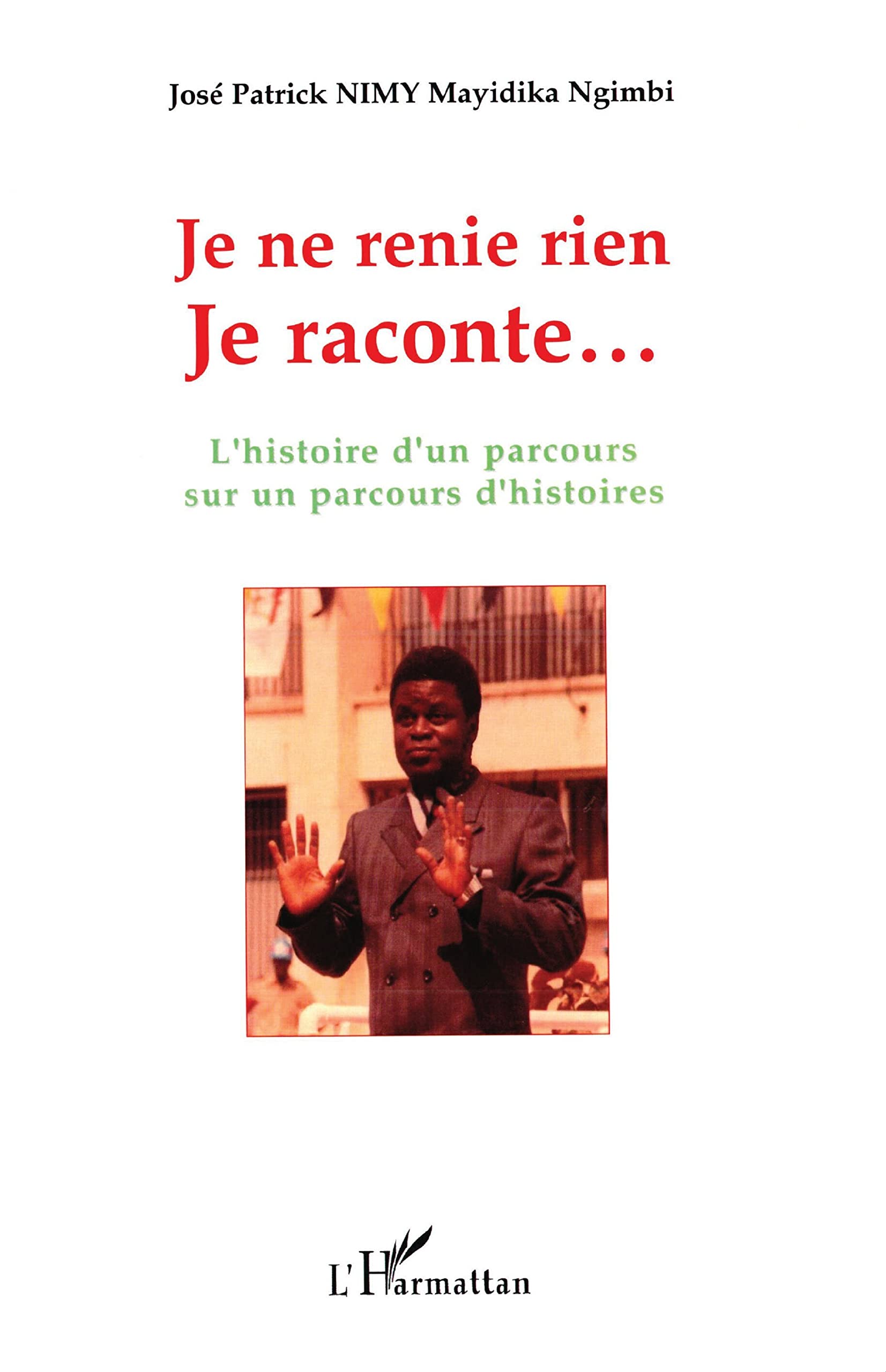 Je ne renie rien: L'histoire d'un parcours sur un parcours d'histoires