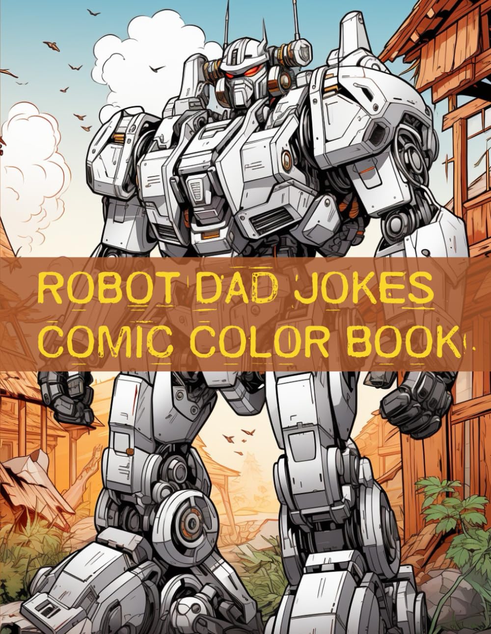 Robot Dad Jokes Comic Strip Color Book, Hilarious, Silly, To Make You Laugh (Funny Jokes - Ages 9 -15): Robots Telling Jokes, Robot Cyborgs Coloring ... Robot Graphic Novel, Dad Jokes, Boys Coloring