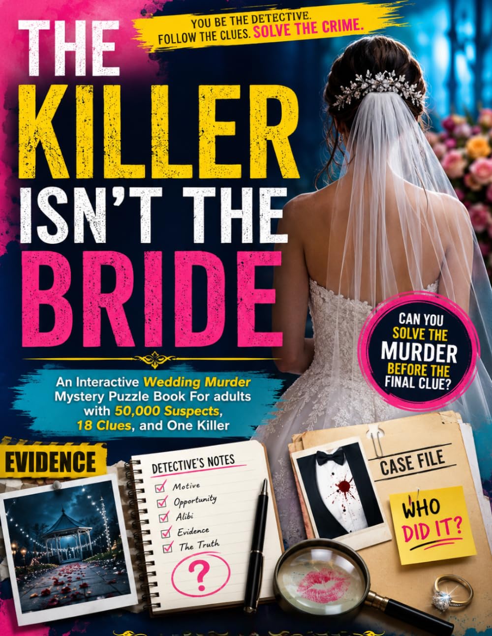 The Killer Isn't the Bride: An Interactive Wedding Murder Mystery Puzzle Book For adults with 50,000 Suspects, 18 Clues, and One Killer