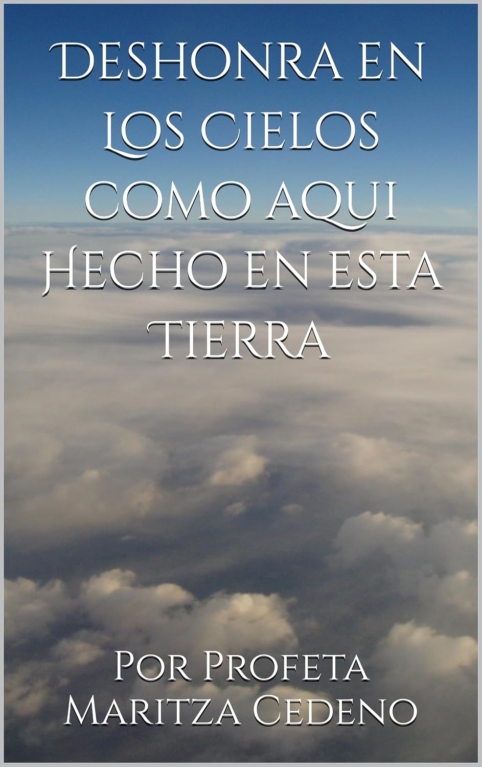 Deshonra en Los Cielos como aqui Hecho en esta Tierra (Spanish Edition)
