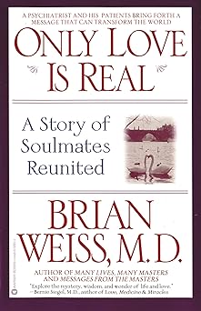 Only Love Is Real A Story of Soulmates Reunited
