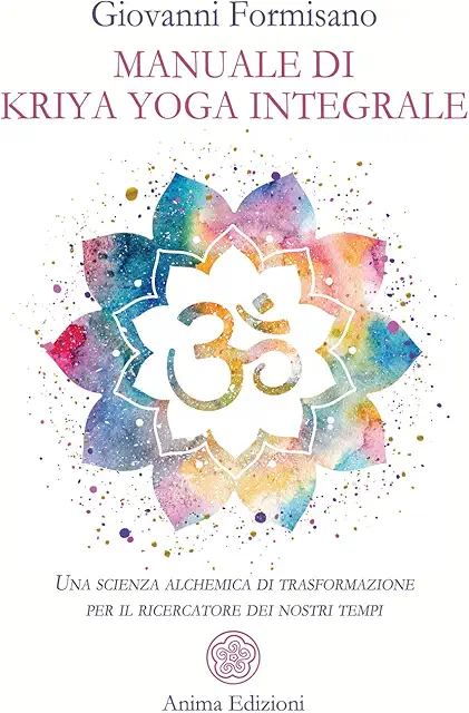 Manuale di Kriya Yoga Integrale: Scienza Trasformativa per Ricercatori Moderni