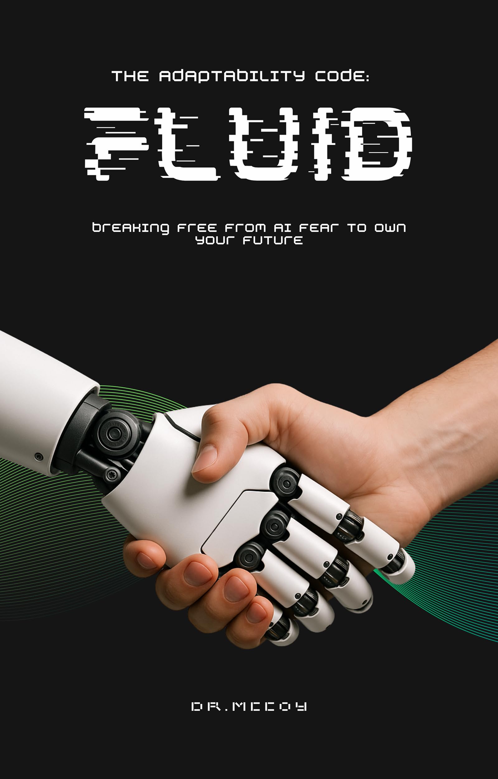 Fluid: The Adaptability Code: Breaking Free from AI Fear to Own Your Future