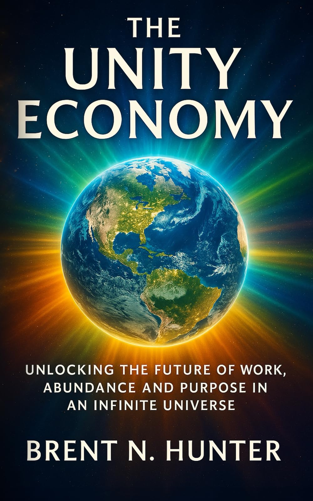 The Unity Economy: Unlocking the Future of Work, Abundance and Purpose in an Infinite Universe