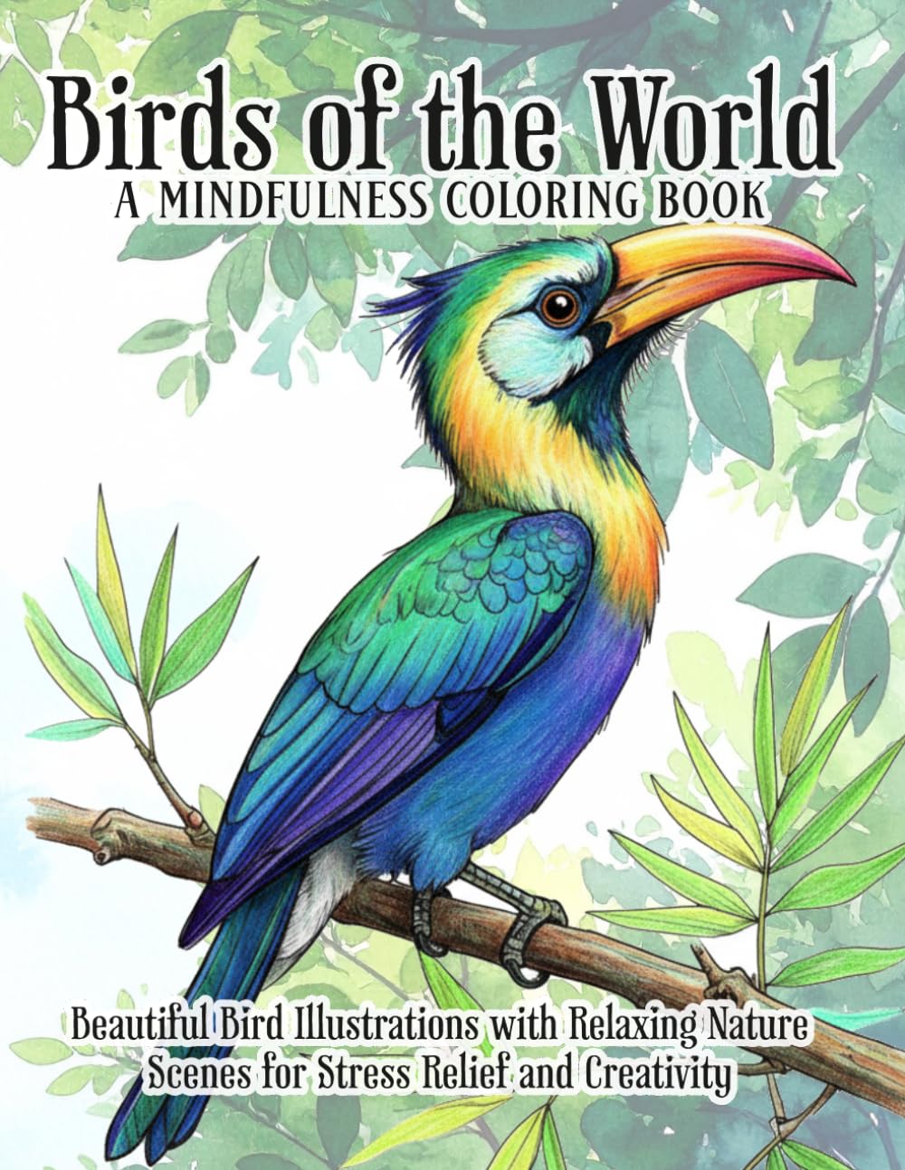 Birds of the World: Mindfulness Coloring Book: Coloring Book featuring Beautiful Bird Illustrations with Relaxing Nature Scenes for Stress Relief and ... for Relaxation and Creative Stress Relief