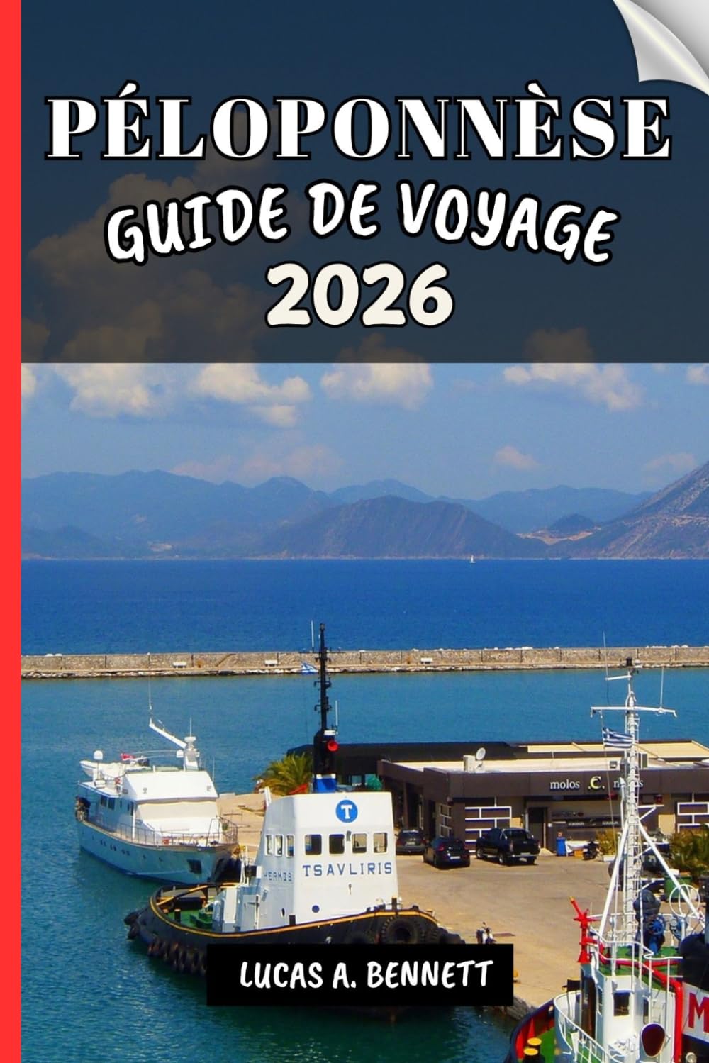 PÉLOPONNÈSE GUIDE DE VOYAGE 2026: Votre guide pour des souvenirs impérissables, des aventures inoubliables et des expériences uniques.