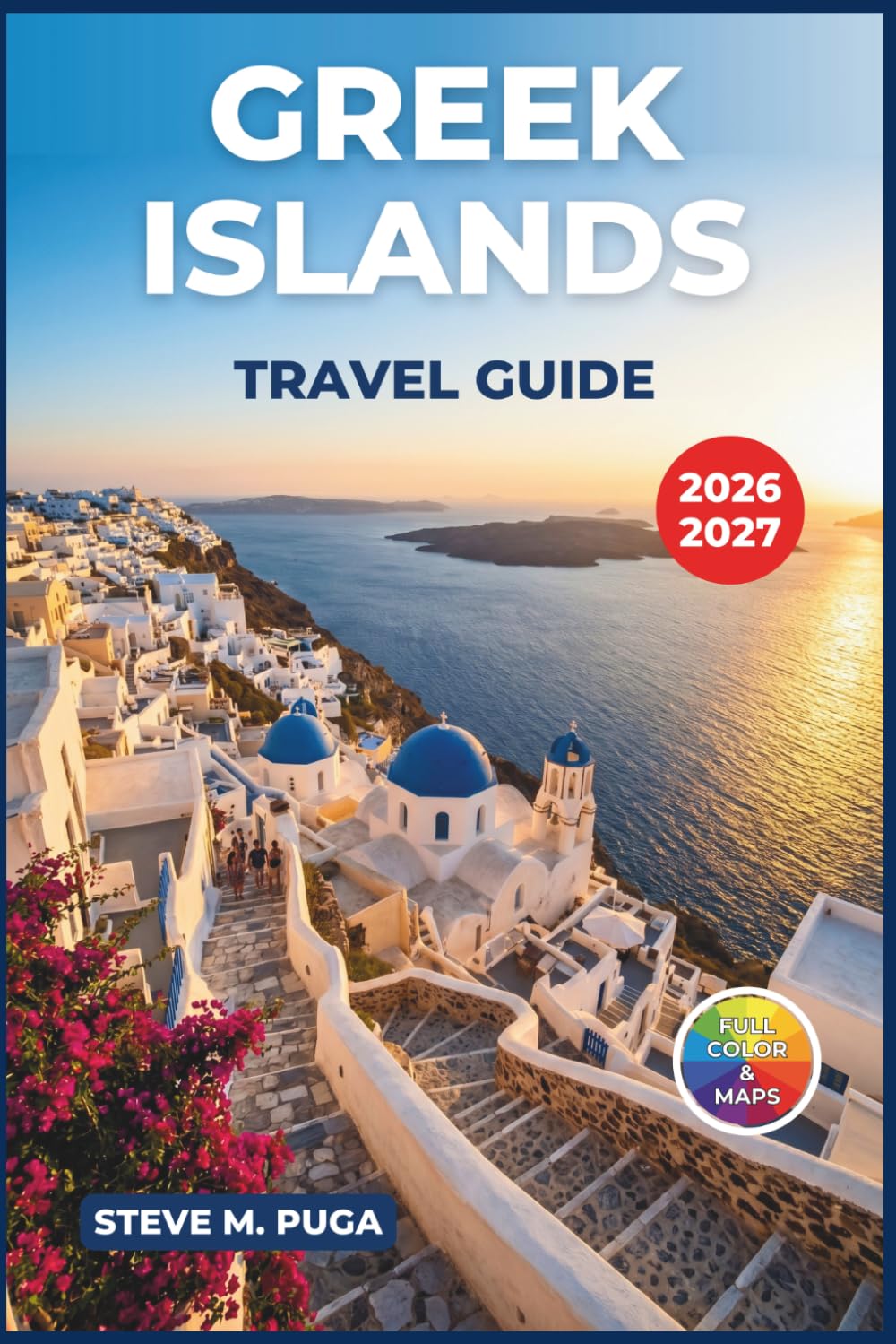 Greek Islands Travel Guide 2026-2027: A Practical Companion to Santorini, Mykonos, Crete, Rhodes, Corfu, and the Aegean Sea