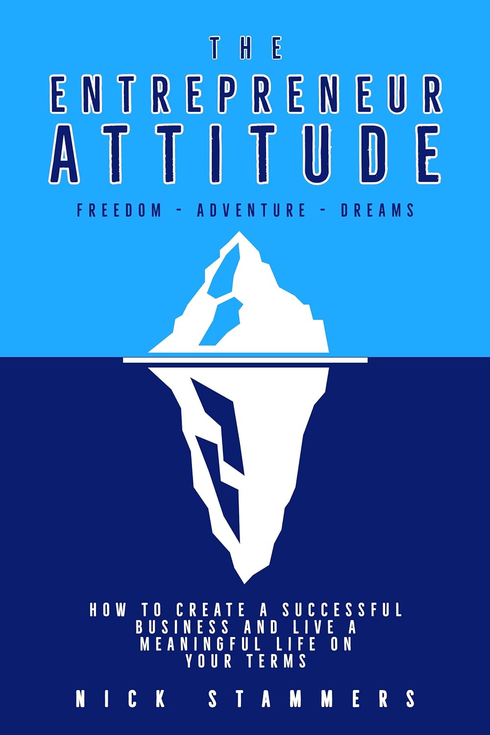 The Entrepreneur Attitude: How to create a successful business and live a meaningful life on your terms