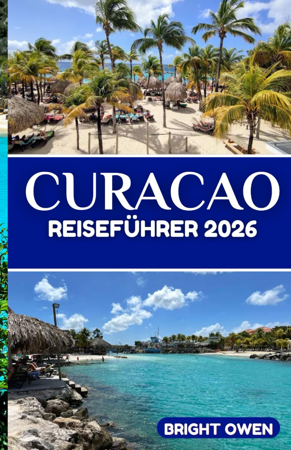 Curaçao Reiseführer 2026: Curaçao Reiseführer 2026 Entdecken Sie verborgene Schätze, eine lebendige Kultur, authentische Erlebnisse vor Ort und praktische Reisetipps.