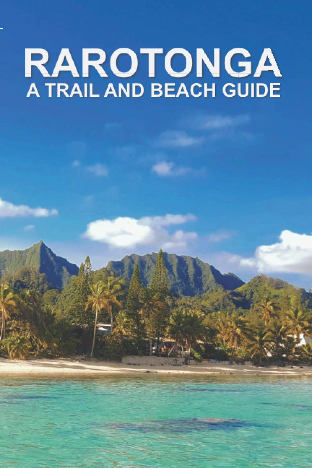 Rarotonga: A Trail and Beach Guide