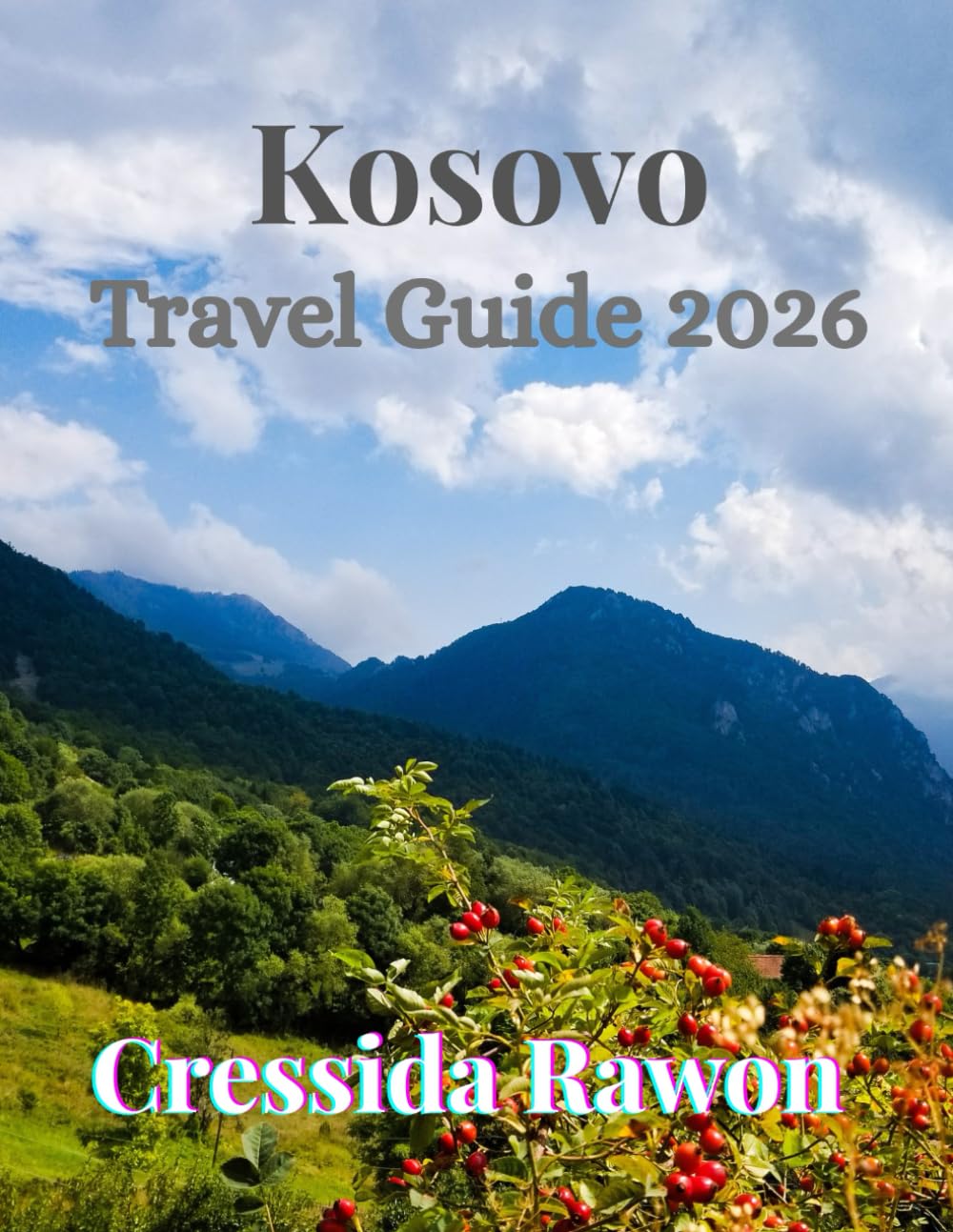 Kosovo travel guide 2026: Discover Kosovo’s Cities, Culture, Food, and Nature—Complete 2026 Travel Handbook for Pristina, Prizren, Rugova Valley, and More