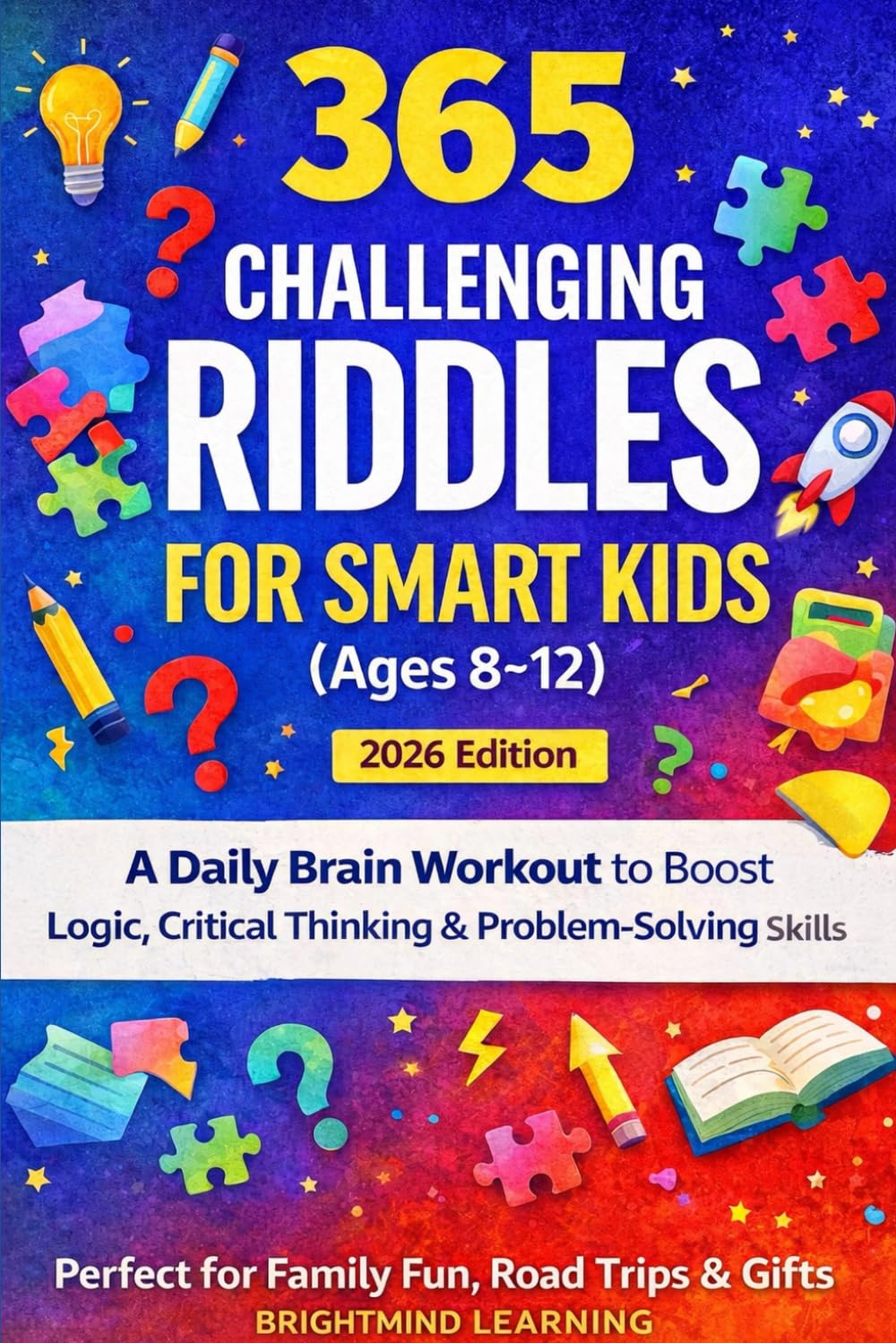365 Challenging Riddles for Smart Kids (Ages 8–12): A Daily Brain Workout to Boost Logic, Critical Thinking & Problem-Solving Skills