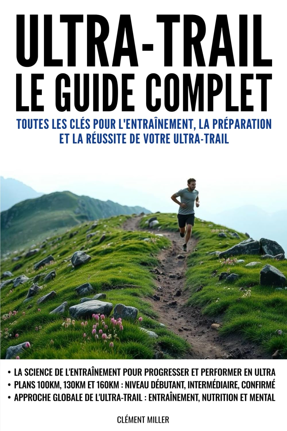 Ultra-Trail : Le guide complet: Toutes les clés pour l'entraînement, la préparation et la réussite de votre ultra-trail