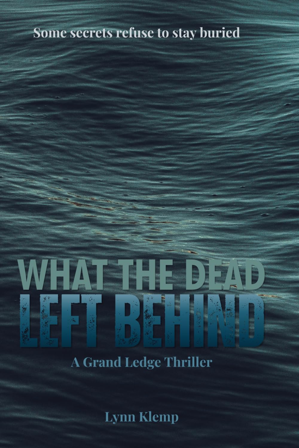 What the Dead Left Behind: Some Secrets Refuse to Stay Buried (Grand Ledge Thriller Series)