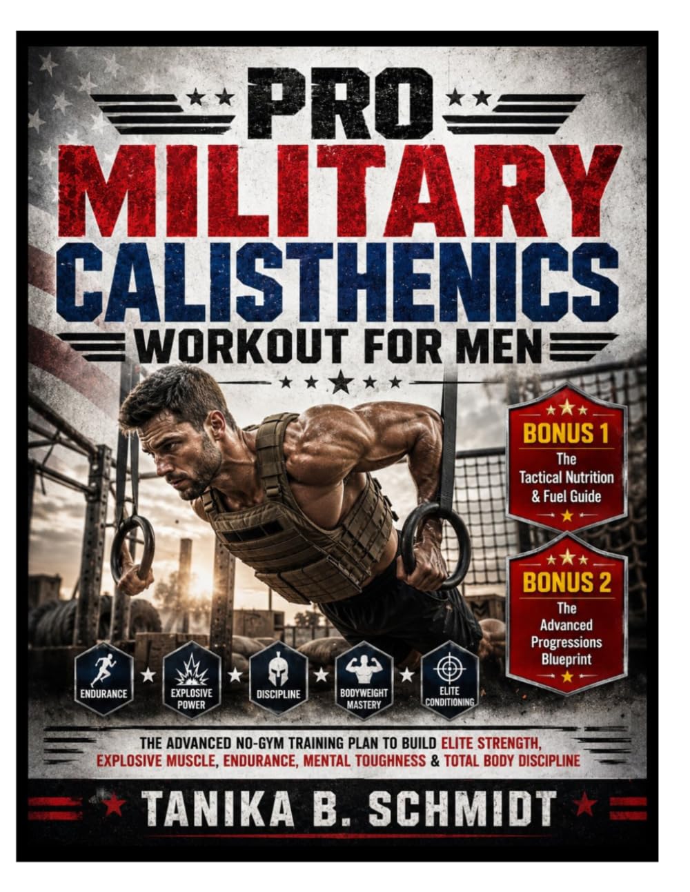 Pro Military Calisthenics Workout for Men: The Advanced No-Gym Training Plan to Build Elite Strength, Explosive Muscle, Endurance, Mental Toughness & Total Body Discipline