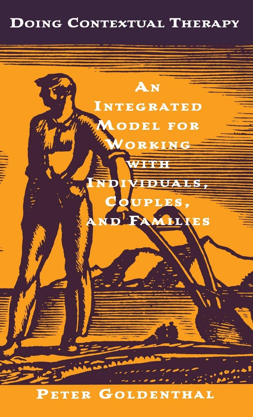 Doing Contextual Therapy: An Integrated Model for Working with Individuals, Couples, and Families