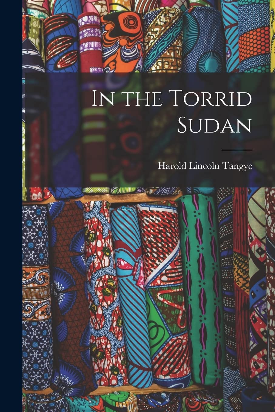 Harold Lincoln TangyeIn the Torrid Sudan
